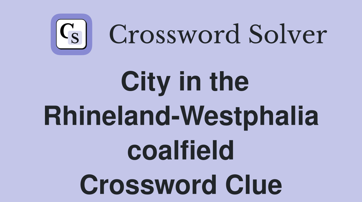 City in the Rhineland-Westphalia coalfield Crossword Clue