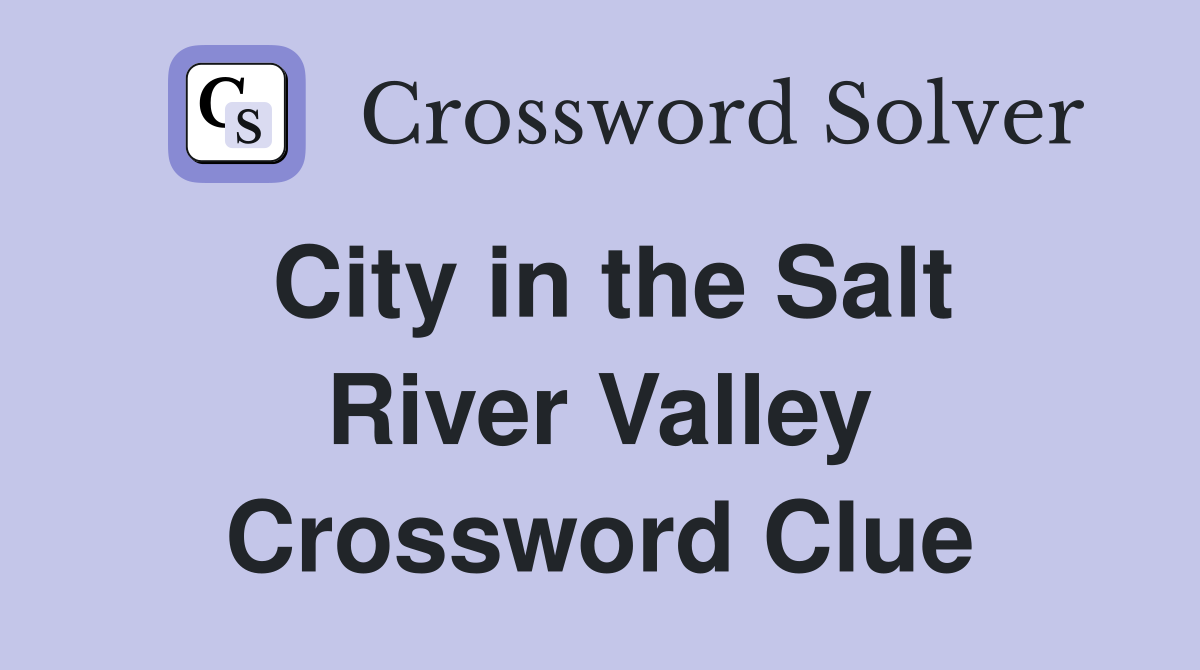 City in the Salt River Valley Crossword Clue