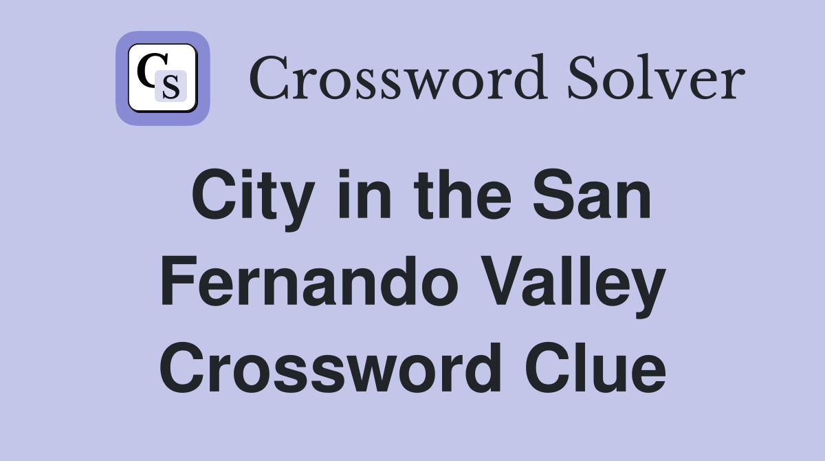 City in the San Fernando Valley Crossword Clue