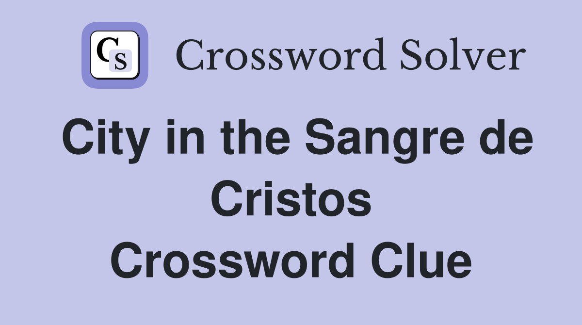City in the Sangre de Cristos Crossword Clue
