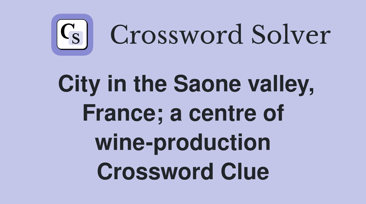 City in the Saone valley, France; a centre of wine-production Crossword Clue