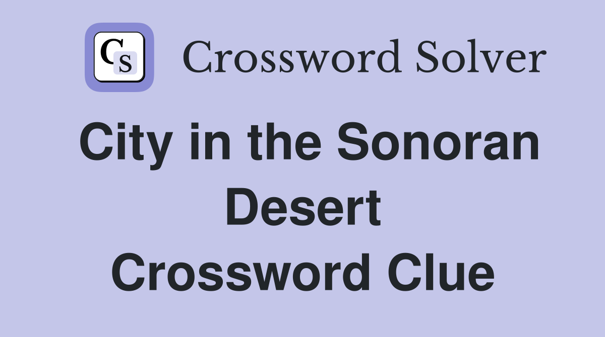 City in the Sonoran Desert Crossword Clue