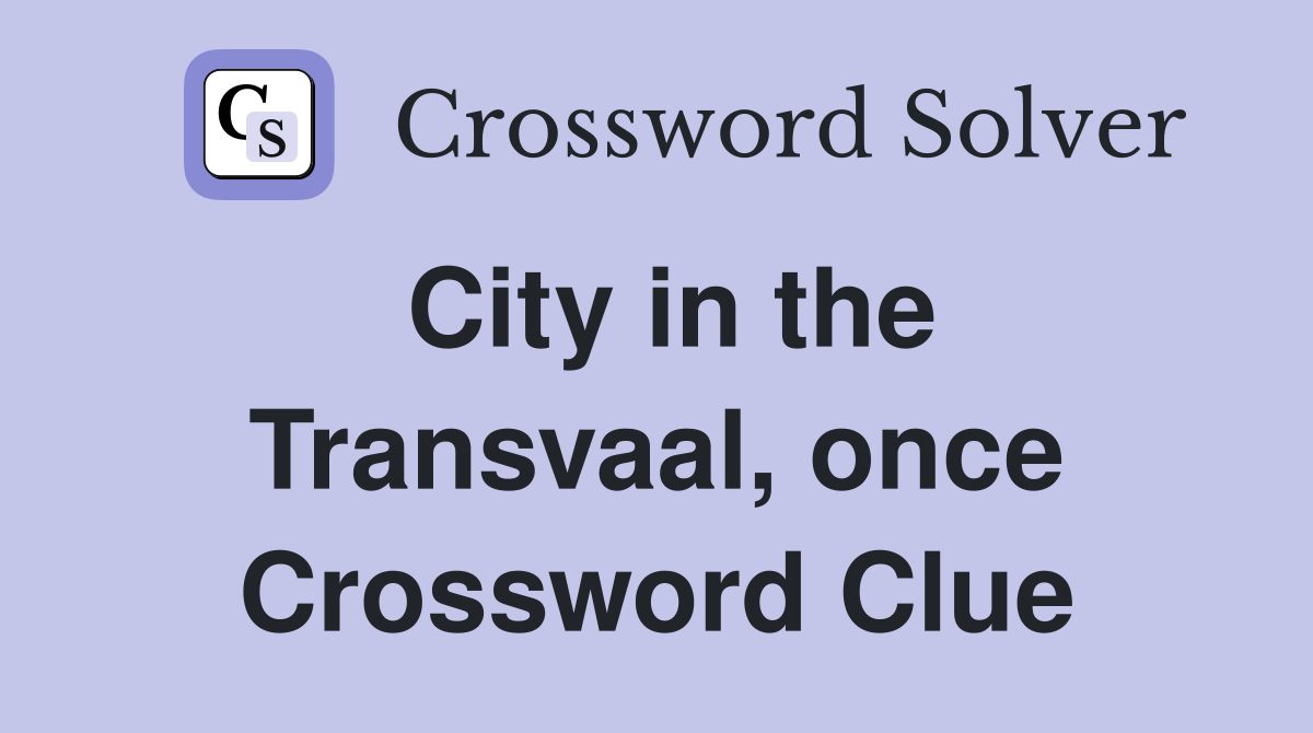 City in the Transvaal, once Crossword Clue