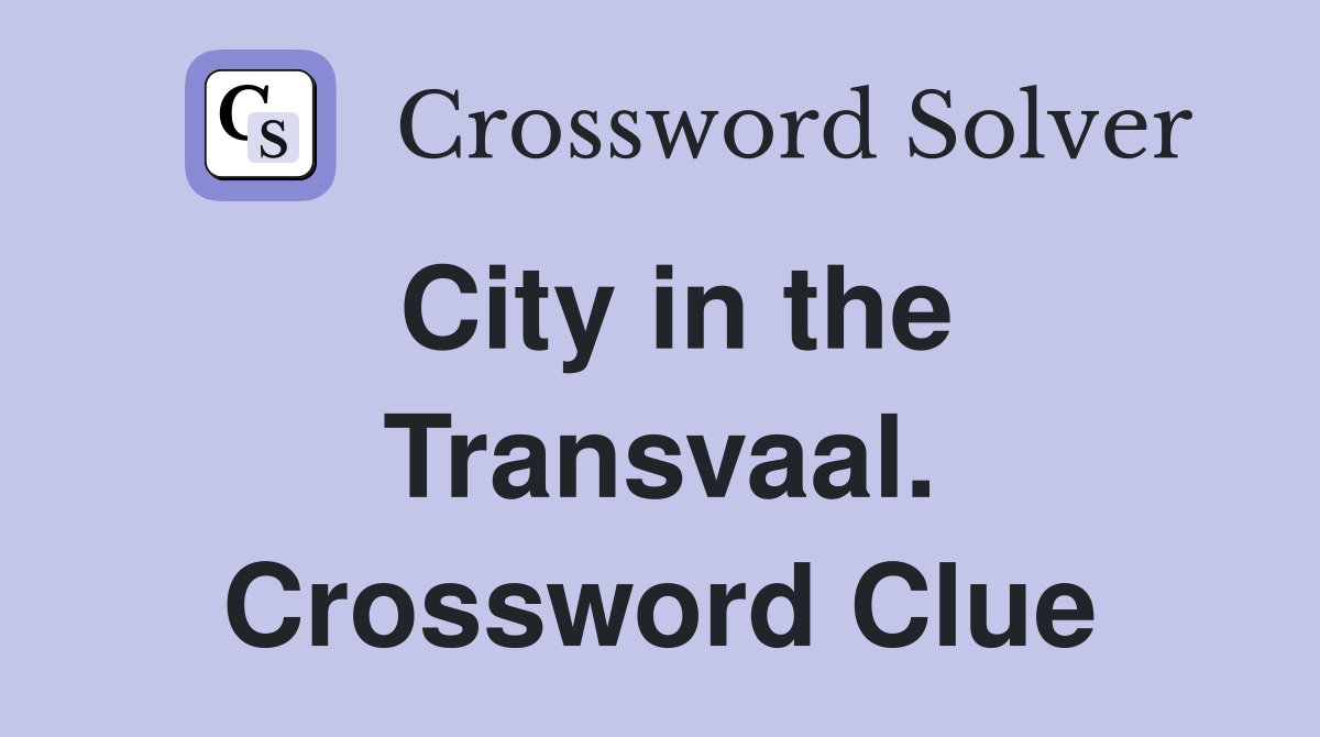 City in the Transvaal. Crossword Clue