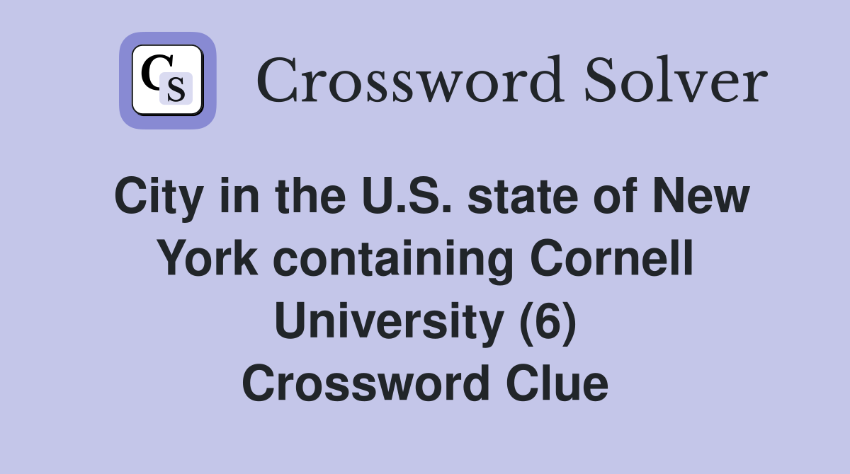 City in the U.S. state of New York containing Cornell University (6) Crossword Clue