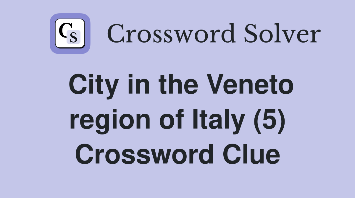 City in the Veneto region of Italy (5) Crossword Clue