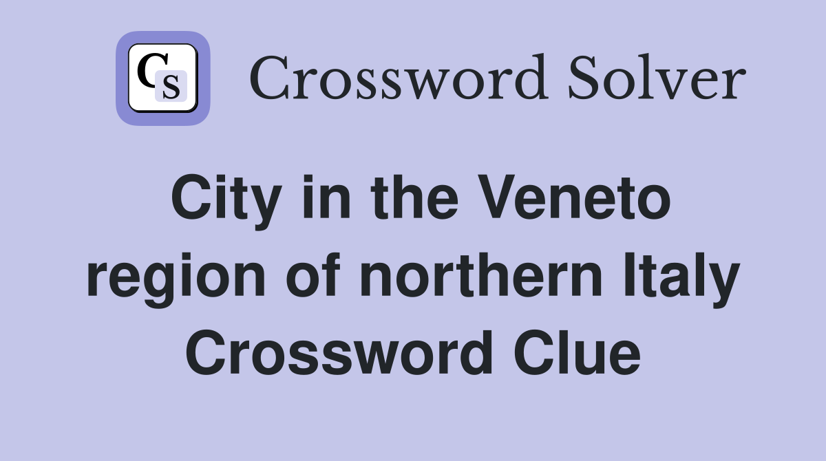 City in the Veneto region of northern Italy Crossword Clue