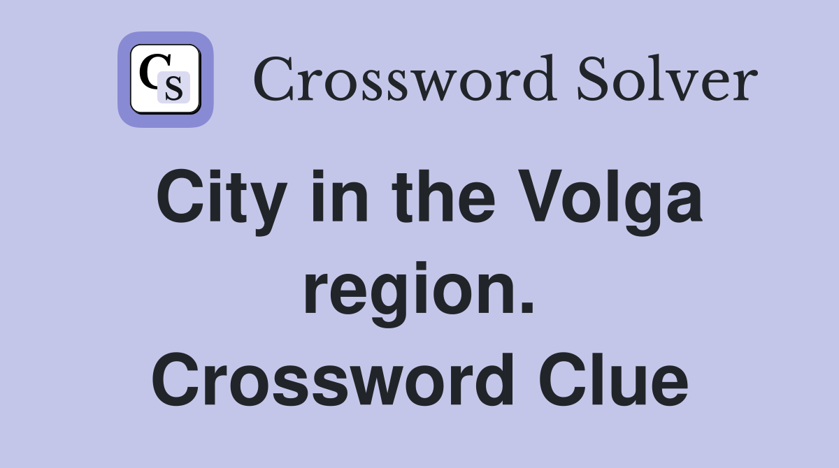 City in the Volga region. Crossword Clue