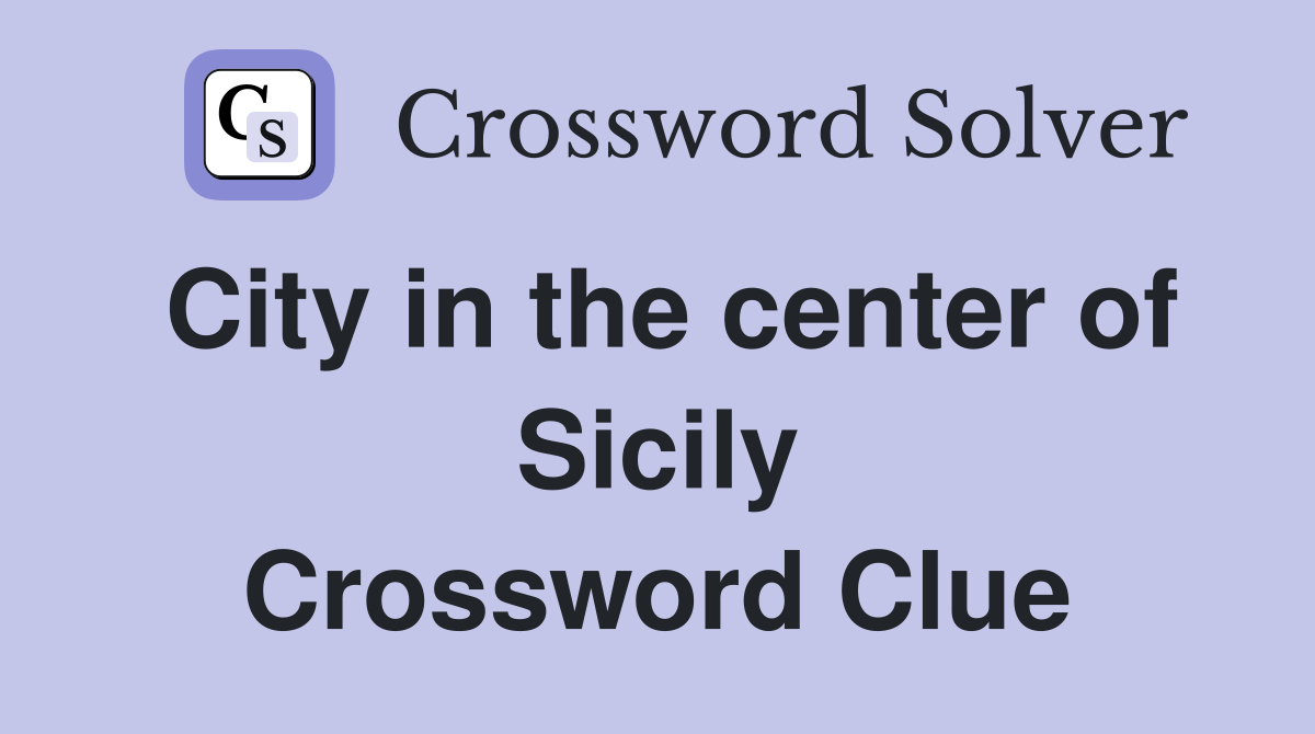 City in the center of Sicily Crossword Clue