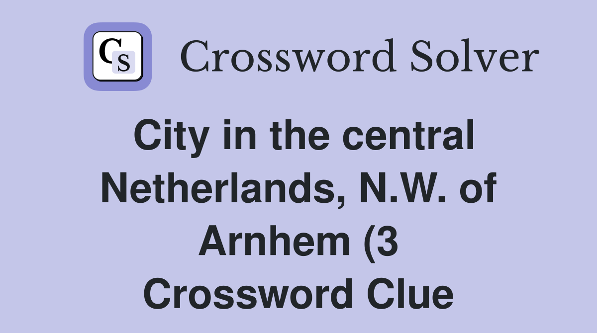 City in the central Netherlands N W of Arnhem (3) Crossword Clue City in the central Netherlands N W of Arnhem (3) Crossword Clue