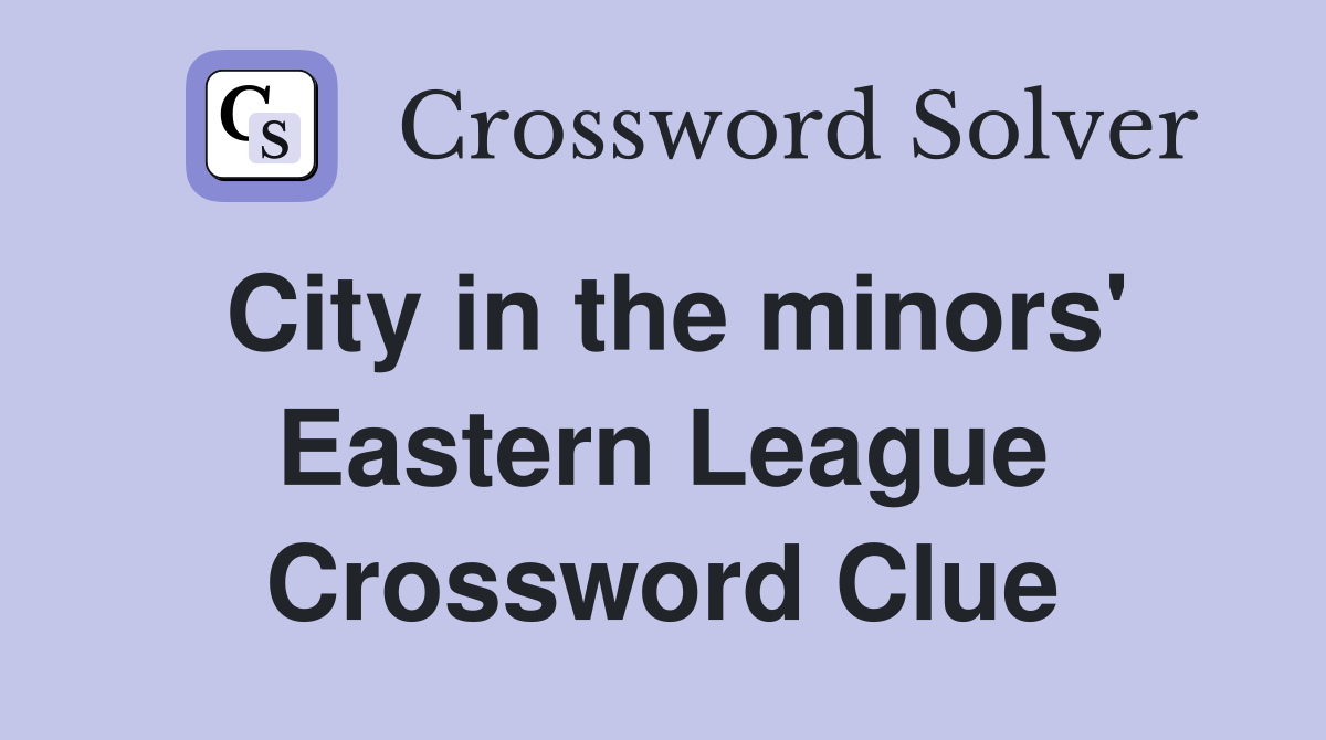 City in the minors' Eastern League Crossword Clue