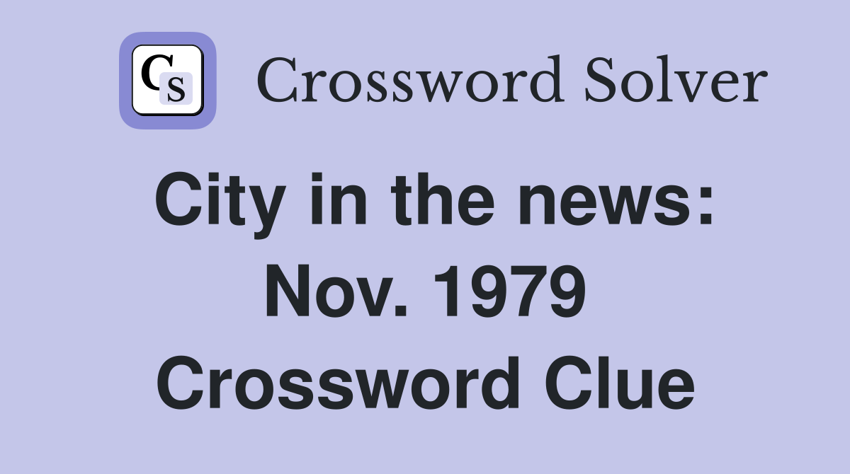 City in the news: Nov. 1979 Crossword Clue