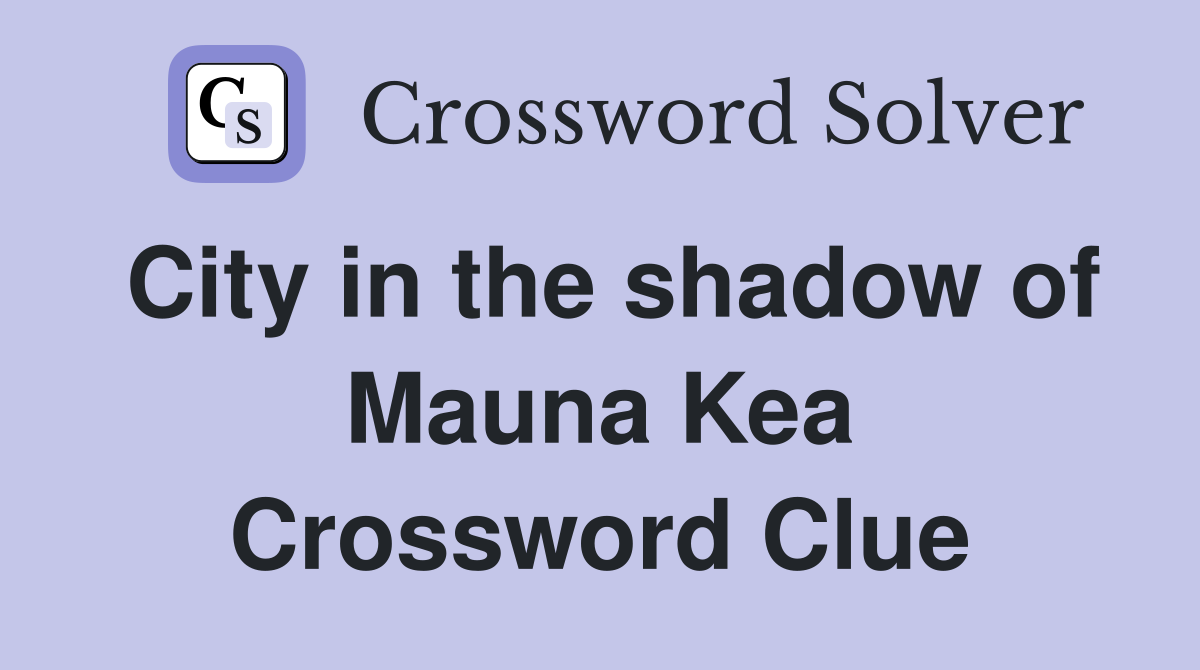 City in the shadow of Mauna Kea Crossword Clue