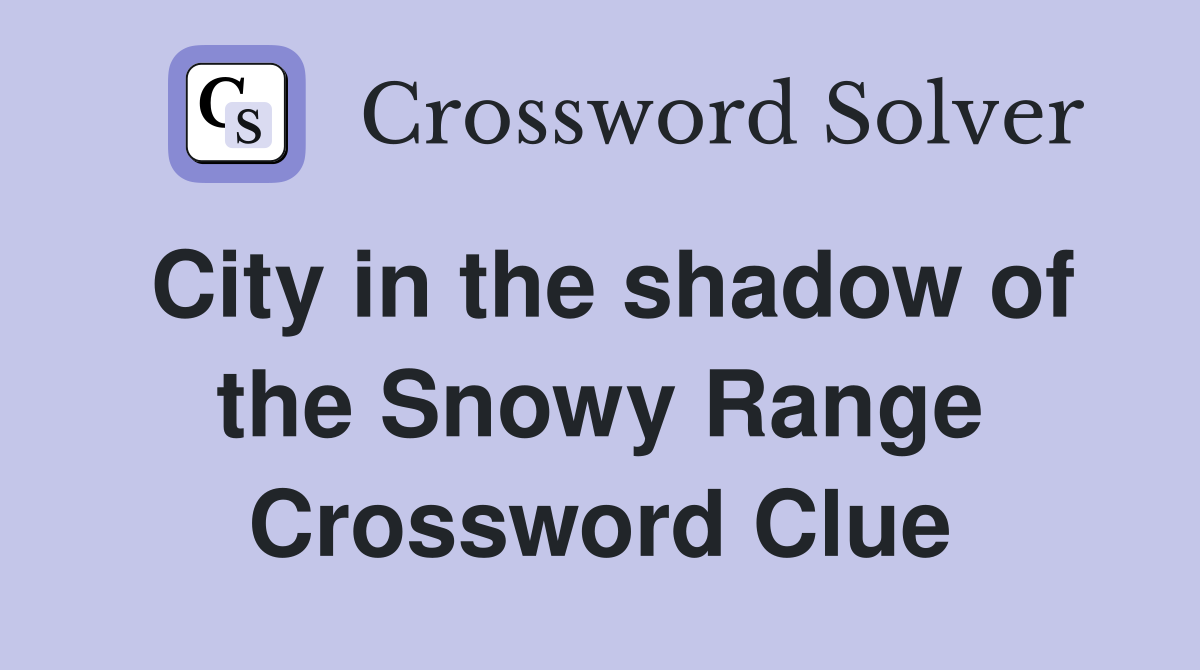 City in the shadow of the Snowy Range Crossword Clue