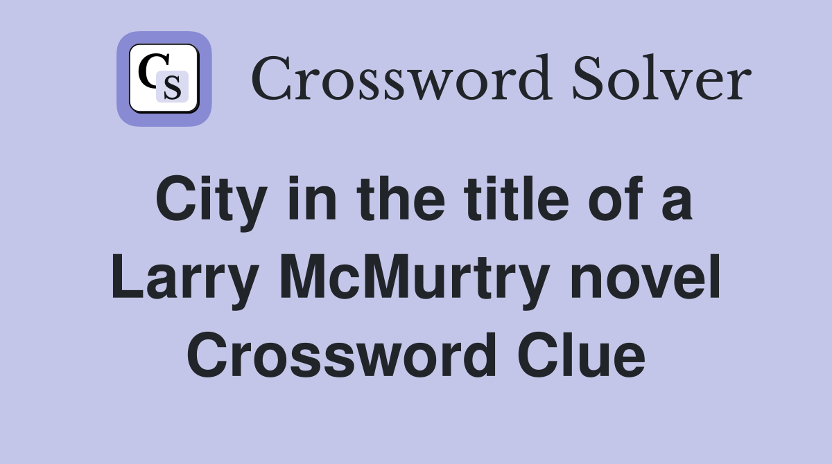 City in the title of a Larry McMurtry novel Crossword Clue