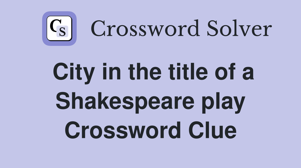 City in the title of a Shakespeare play Crossword Clue