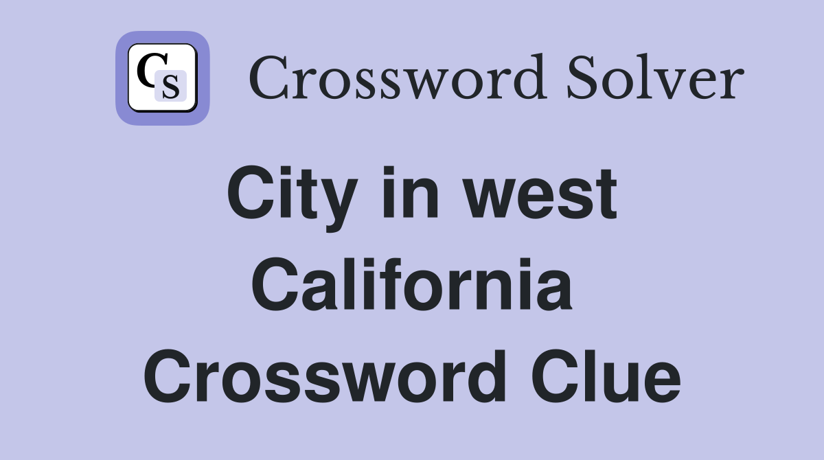 City in west California Crossword Clue