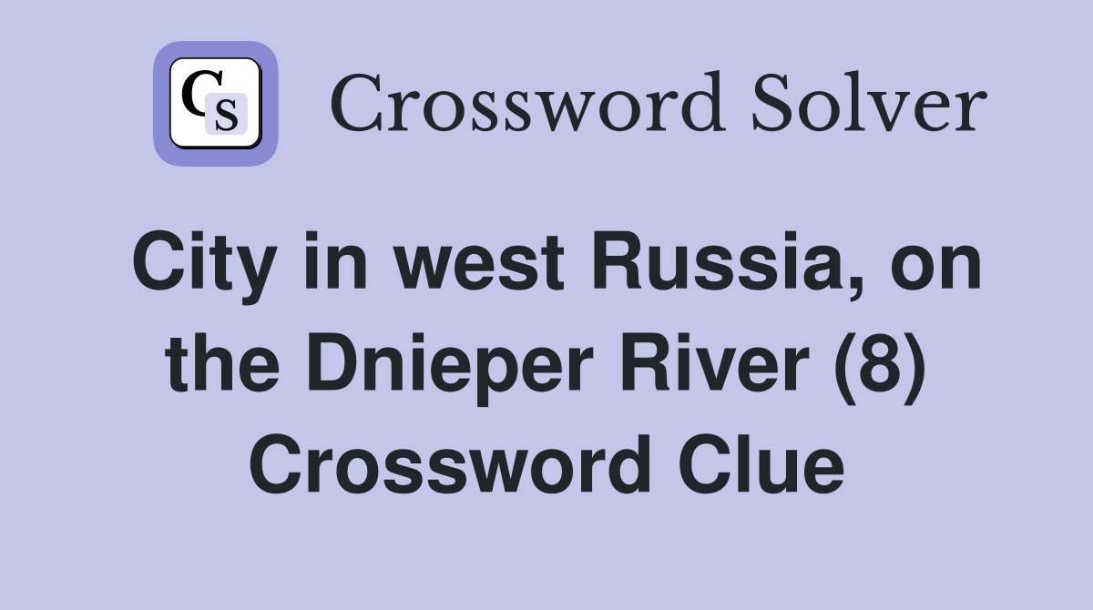 City in west Russia, on the Dnieper River (8) Crossword Clue