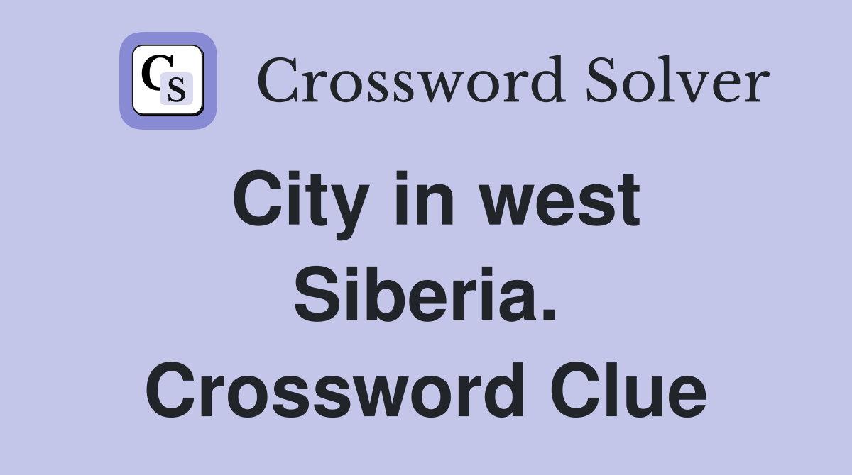 City in west Siberia. Crossword Clue
