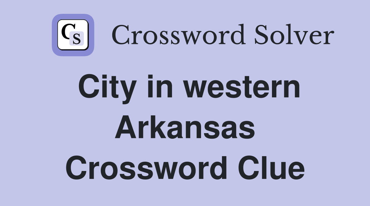 City in western Arkansas Crossword Clue
