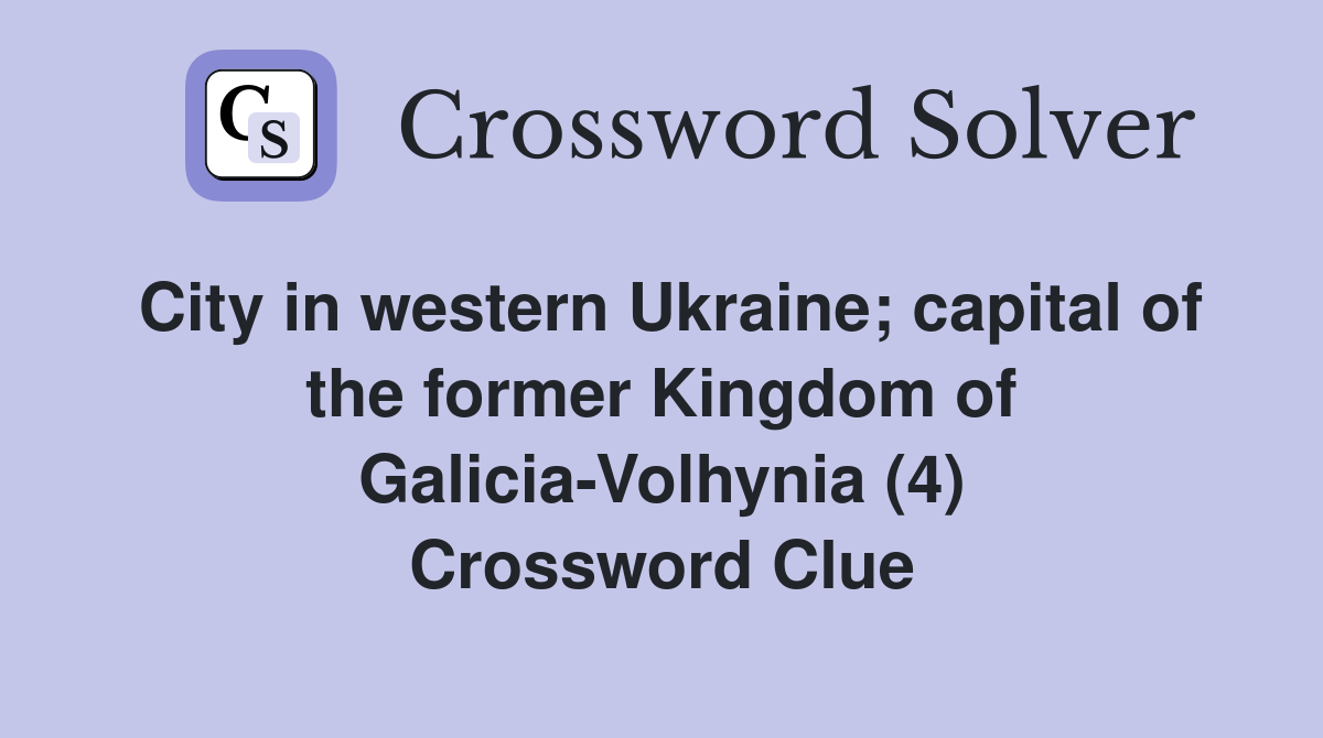 City in western Ukraine; capital of the former Kingdom of Galicia-Volhynia (4) Crossword Clue