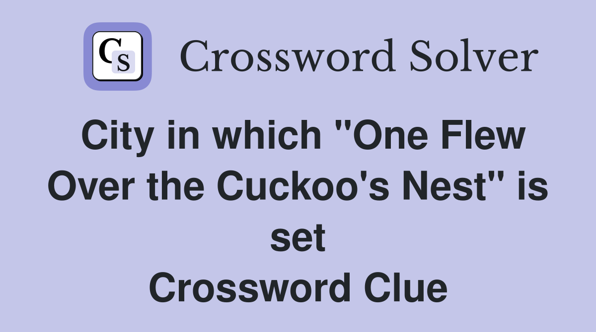 City in which "One Flew Over the Cuckoo's Nest" is set Crossword Clue