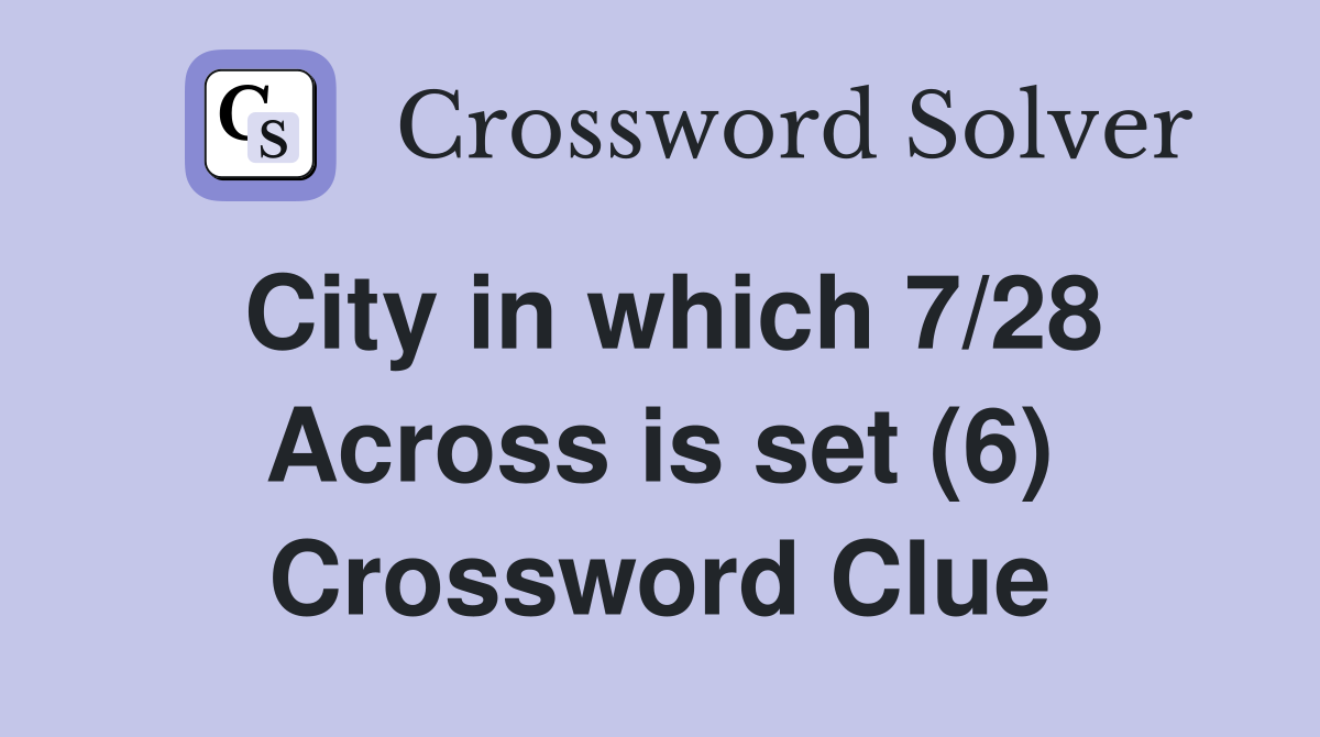 City in which 7/28 Across is set (6) Crossword Clue