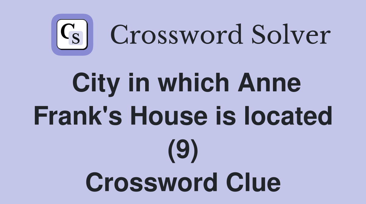 City in which Anne Frank's House is located (9) Crossword Clue