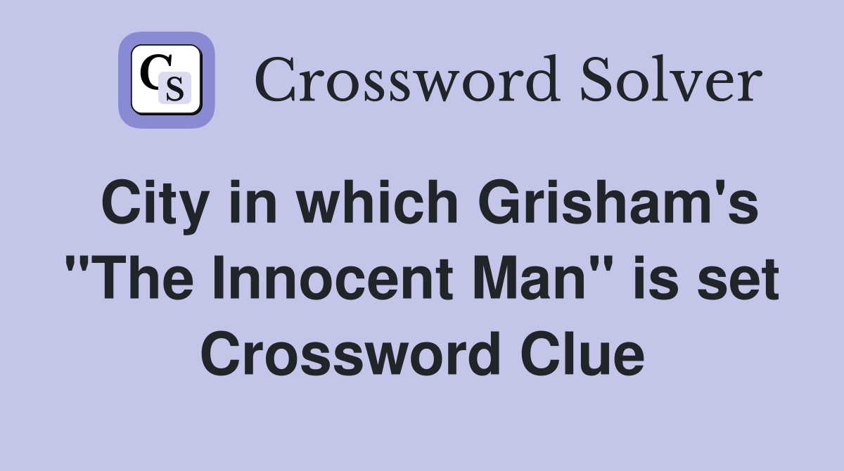 City in which Grisham's "The Innocent Man" is set Crossword Clue