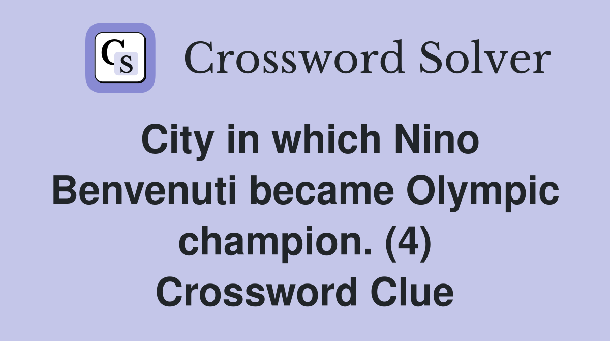 City in which Nino Benvenuti became Olympic champion. (4) Crossword Clue