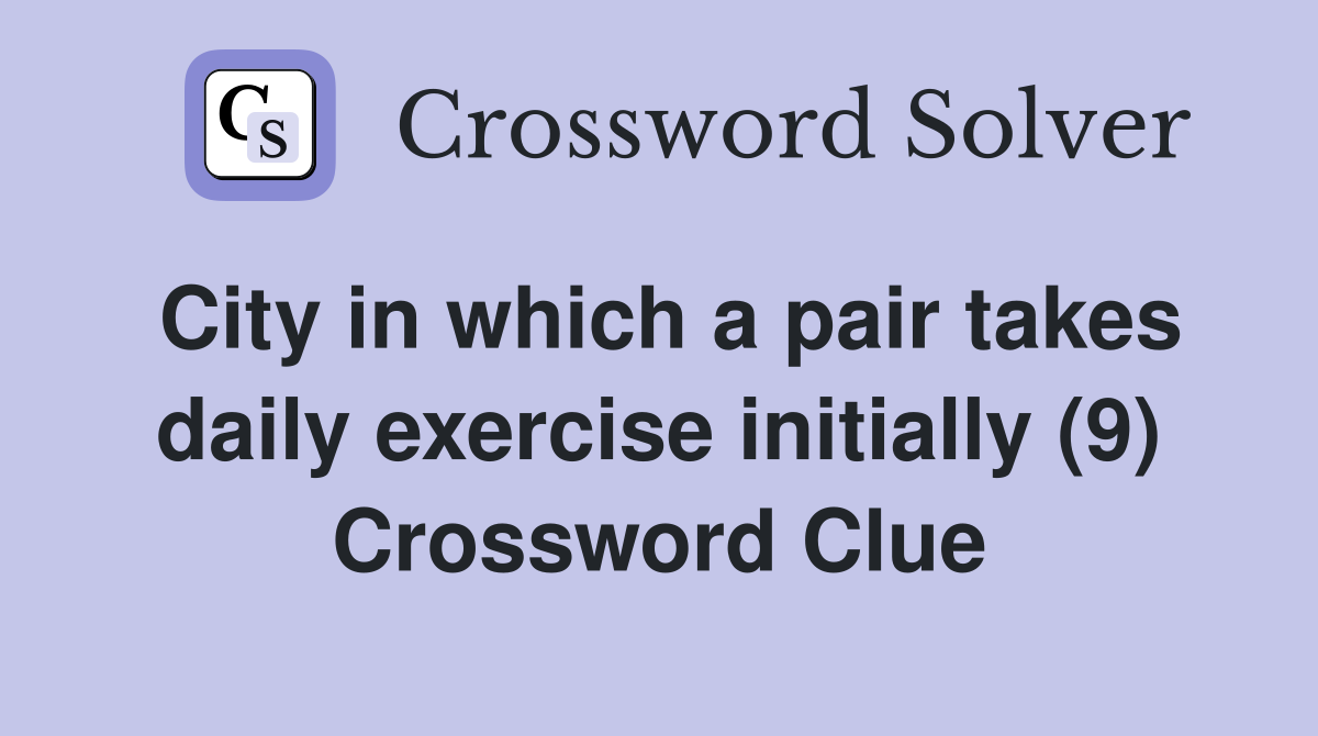 City in which a pair takes daily exercise initially (9) Crossword Clue
