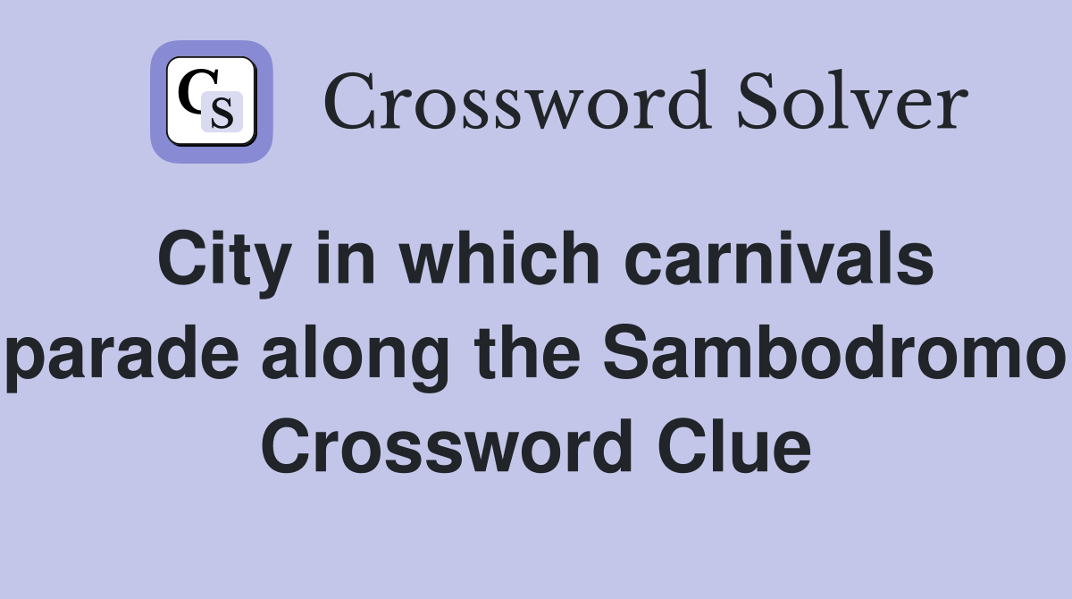 City in which carnivals parade along the Sambodromo Crossword Clue
