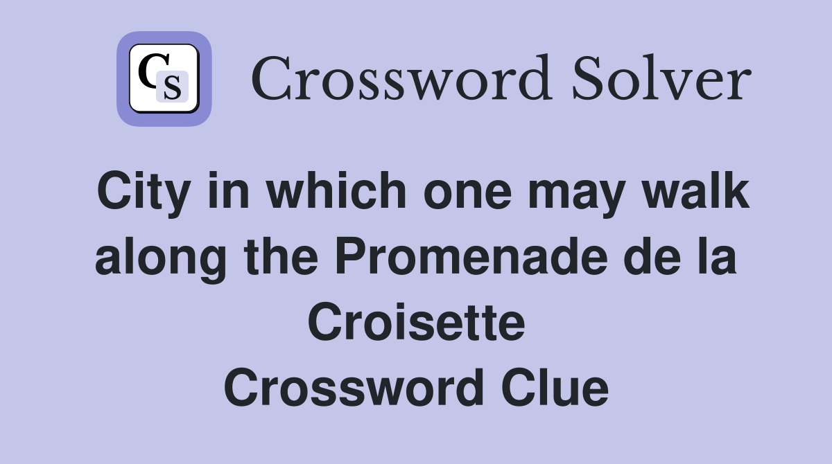 City in which one may walk along the Promenade de la Croisette Crossword Clue