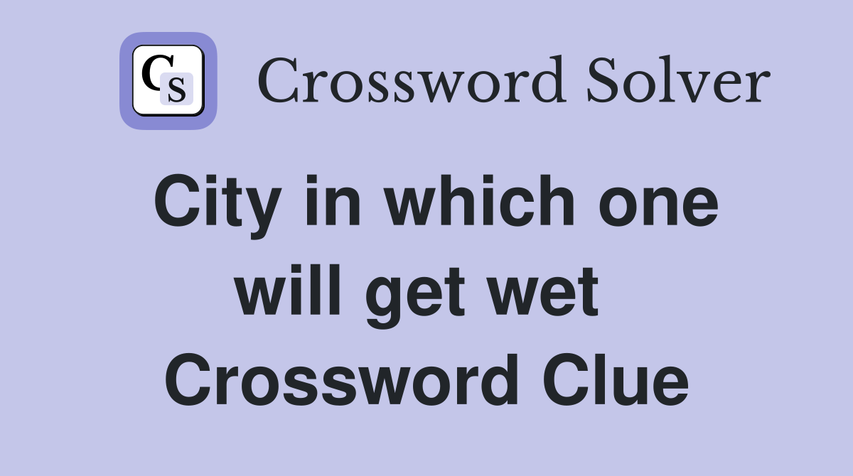 City in which one will get wet  Crossword Clue