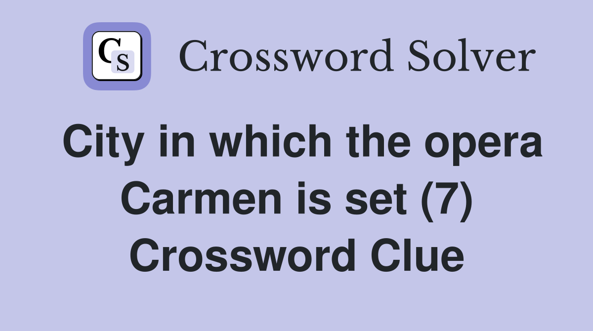 City in which the opera Carmen is set (7) Crossword Clue