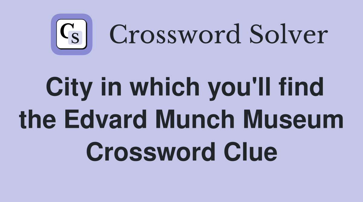 City in which you'll find the Edvard Munch Museum Crossword Clue
