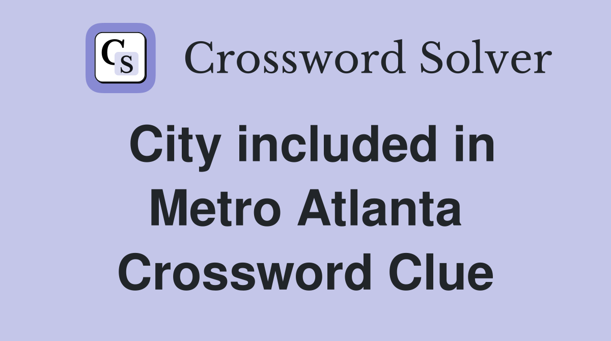 City included in Metro Atlanta Crossword Clue