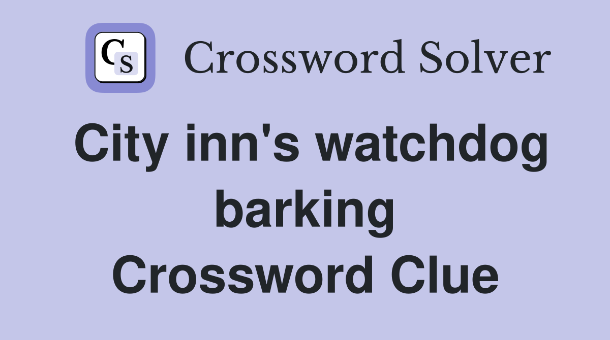 City inn's watchdog barking Crossword Clue