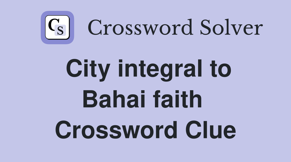 City integral to Bahai faith  Crossword Clue