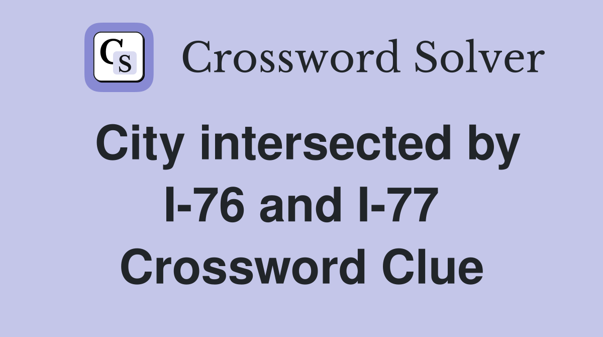 City intersected by I-76 and I-77 Crossword Clue