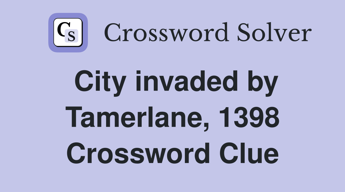 City invaded by Tamerlane, 1398 Crossword Clue