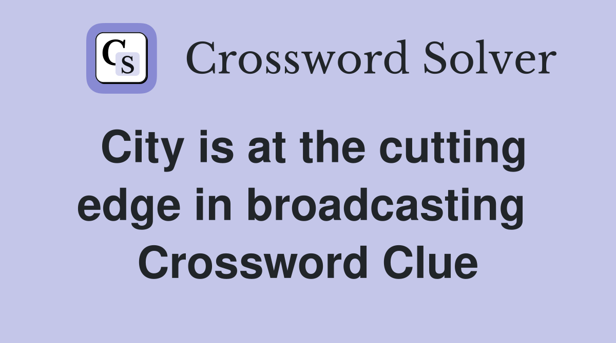 City is at the cutting edge in broadcasting  Crossword Clue