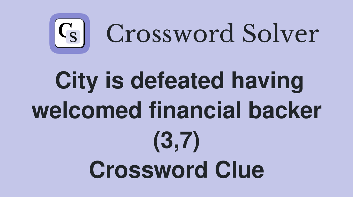 City is defeated having welcomed financial backer (3,7) Crossword Clue