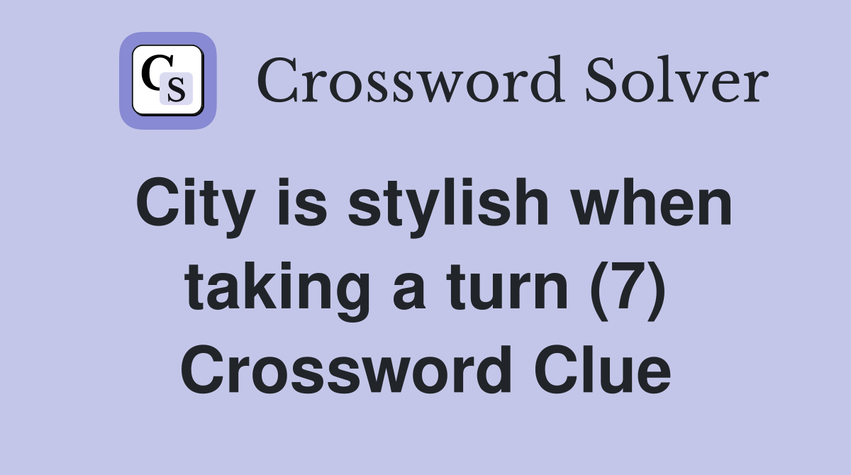 City is stylish when taking a turn (7) Crossword Clue