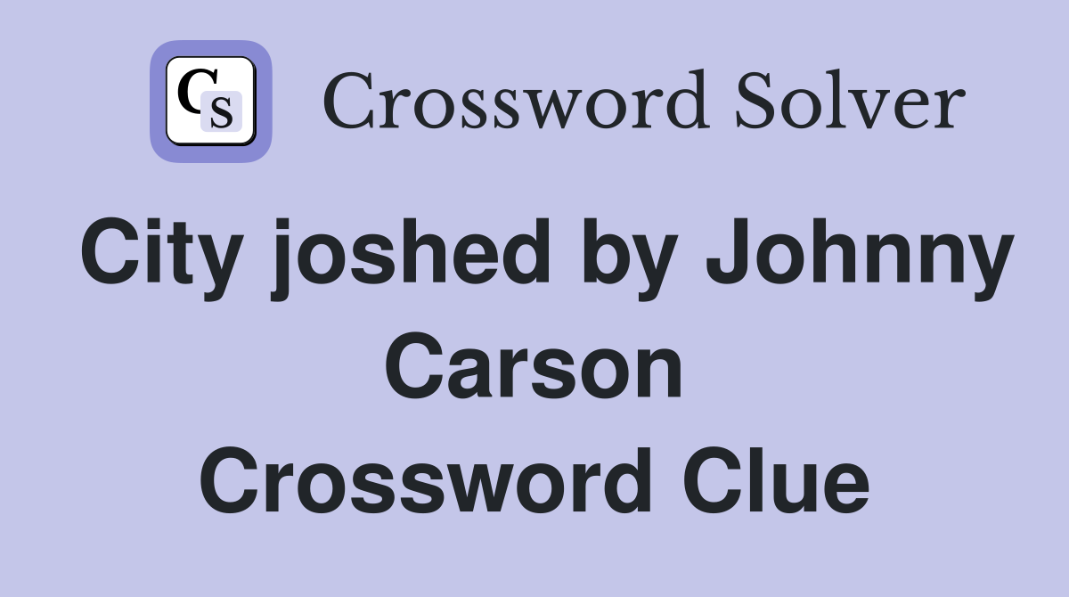 City joshed by Johnny Carson Crossword Clue