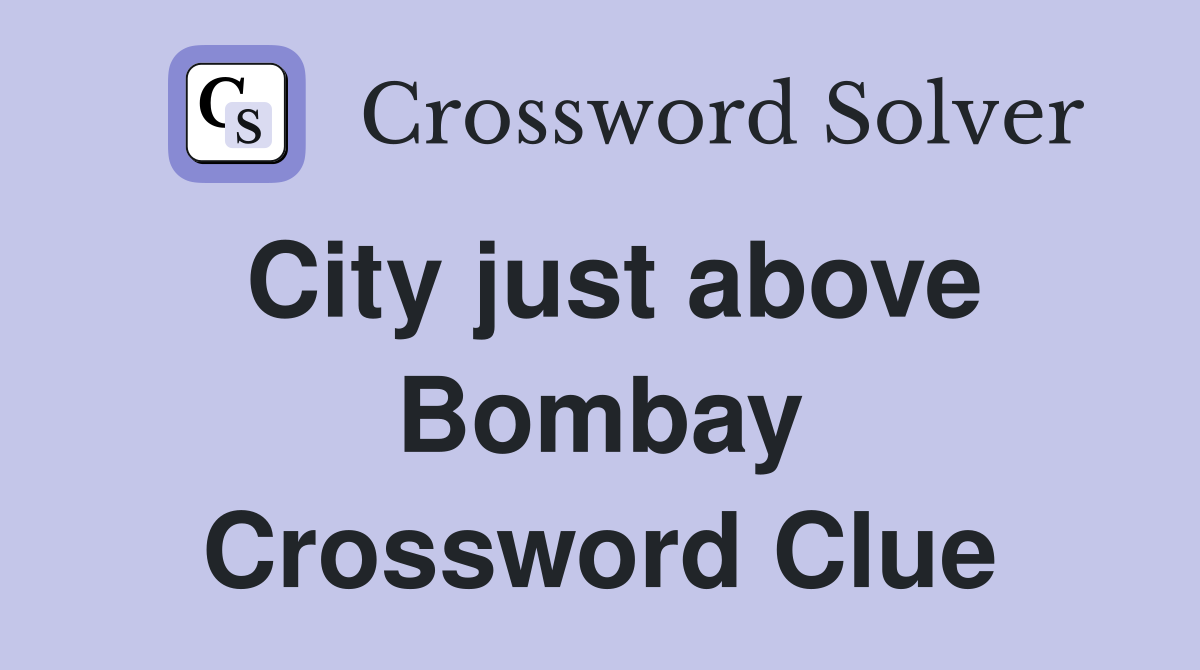 City just above Bombay Crossword Clue