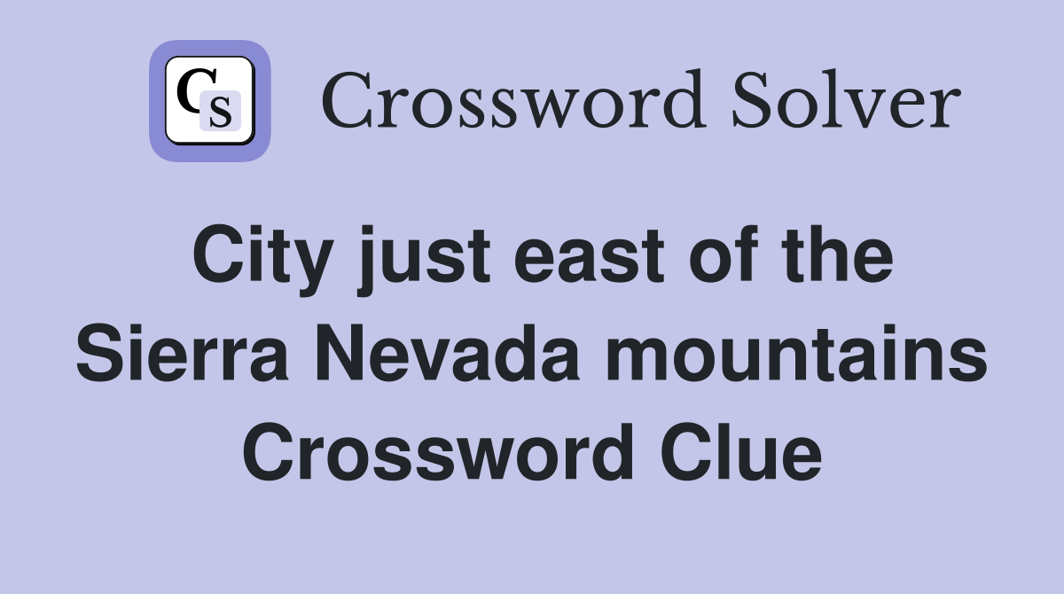 City just east of the Sierra Nevada mountains Crossword Clue