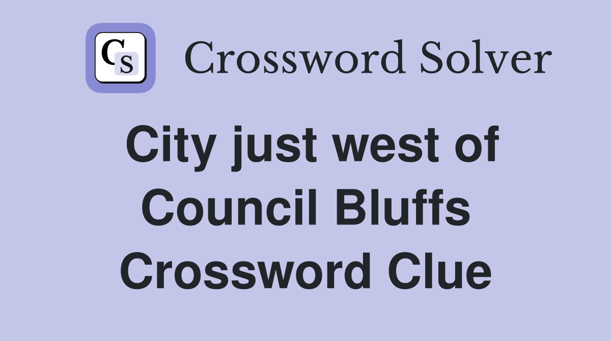 City just west of Council Bluffs Crossword Clue