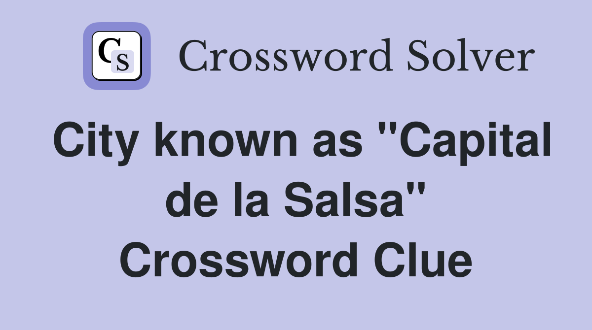 City known as "Capital de la Salsa" Crossword Clue
