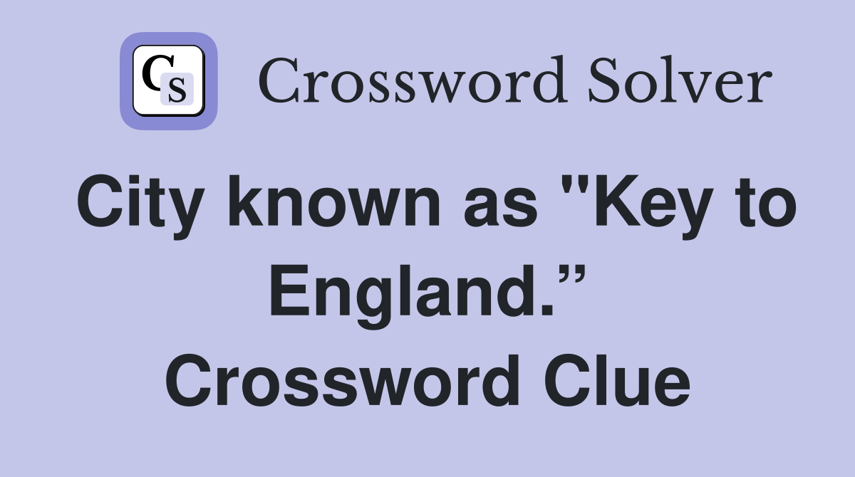 City known as "Key to England.” Crossword Clue